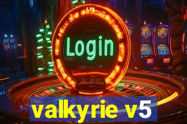 valkyrie v5